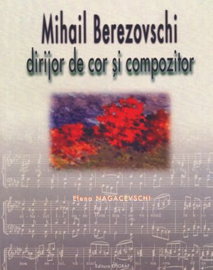 Mihail Berezovschi – dirijor de cor şi compozitor