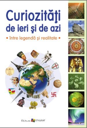 Curiozităţi de ieri şi de azi. Între legendă şi realitate