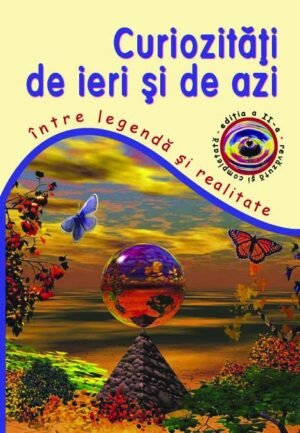 Curiozităţi de ieri şi de azi: între legendă şi realitate