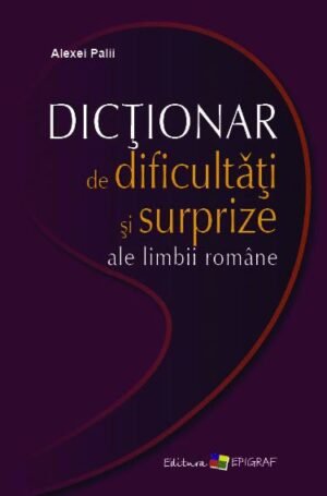 Dicţionar de dificul­tăţi şi surprize ale limbii române