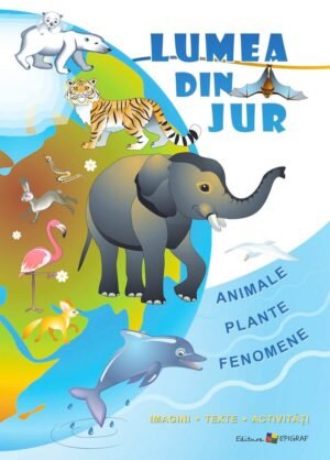 Lumea din jur. Animale, plante, fenomene