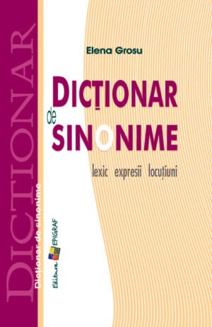 Dicţionar de sinonime: lexic, expresii, locuțiuni