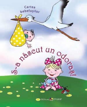 S‑a născut un odoraş! Cartea bebelușilor