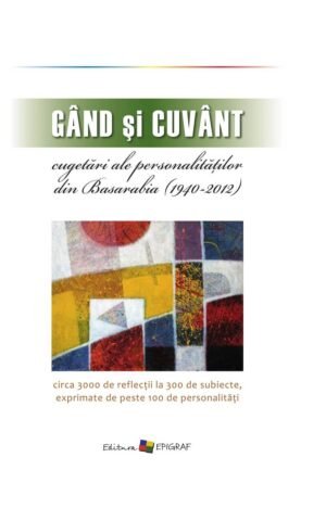 Gând şi cuvânt – cugetări ale personalităților din Basarabia (1940 ‑2012)