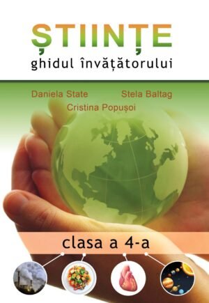 Științe ‑ ghidul învățătorului pentru clasa a 4‑a
