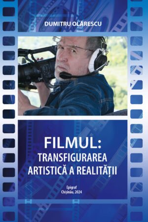 Filmul: transfigurarea artistica a realitatii. Dumitru Olarescu