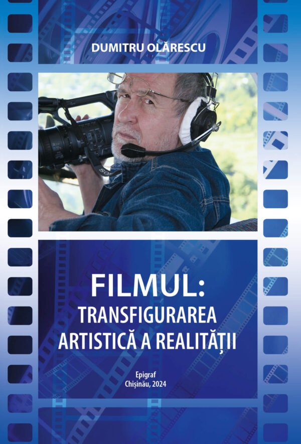 Filmul: transfigurarea artistica a realitatii. Dumitru Olarescu