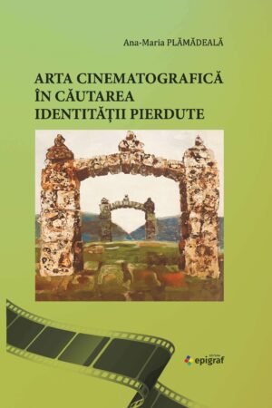 Arta cinematografica in cautarea identitatii pierdute Ana-Maria Plămădeală