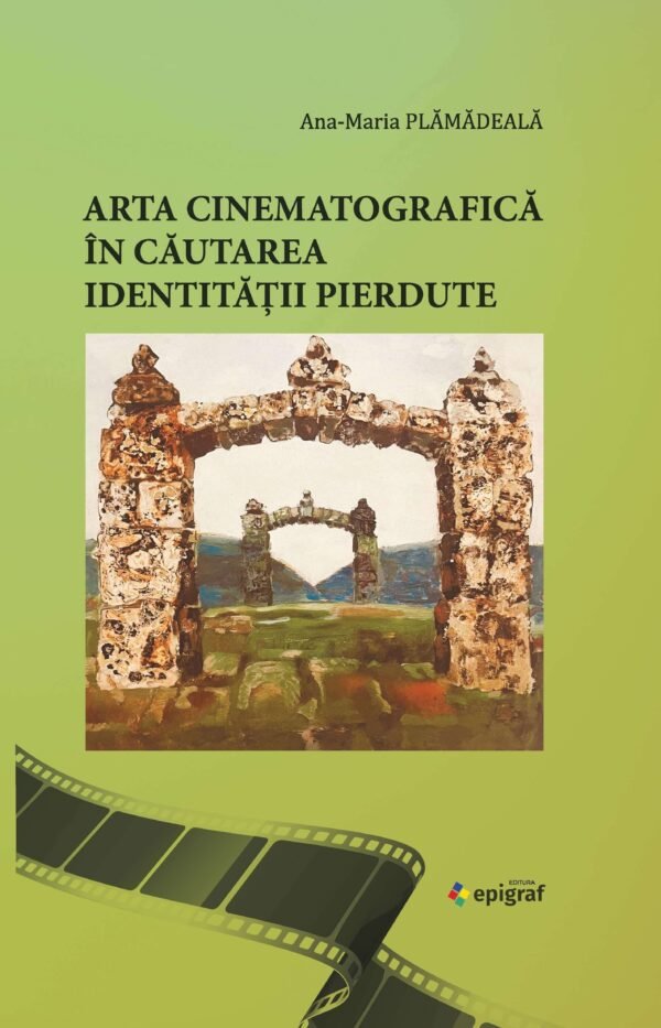 Arta cinematografica in cautarea identitatii pierdute Ana-Maria Plămădeală