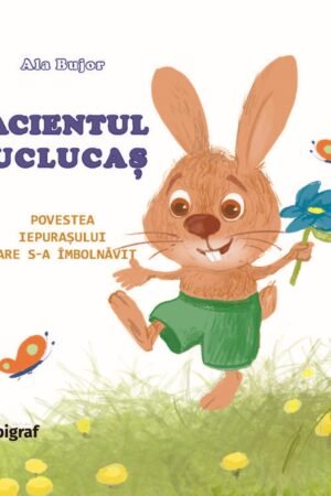 PACIENTUL BUCLUCAȘ • POVESTEA IEPURAȘULUI CARE S-A ÎMBOLNĂVIT