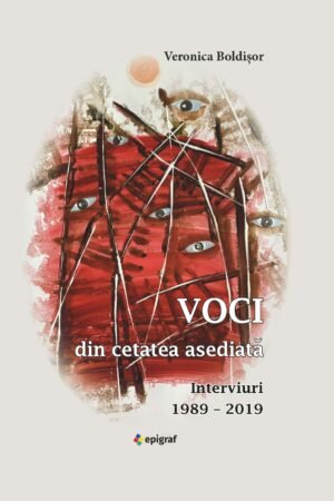 Voci din cetatea asediată • Interviuri 1989 – 2019