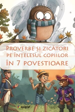 Proverbe și zicători pe înțelesul copiilor în 7 povestioare